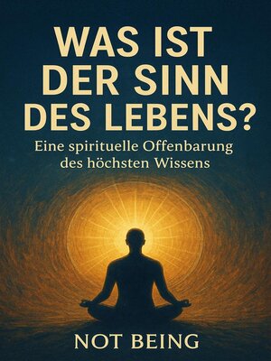 cover image of Was ist der Sinn des Lebens? – Eine spirituelle Offenbarung des höchsten Wissens